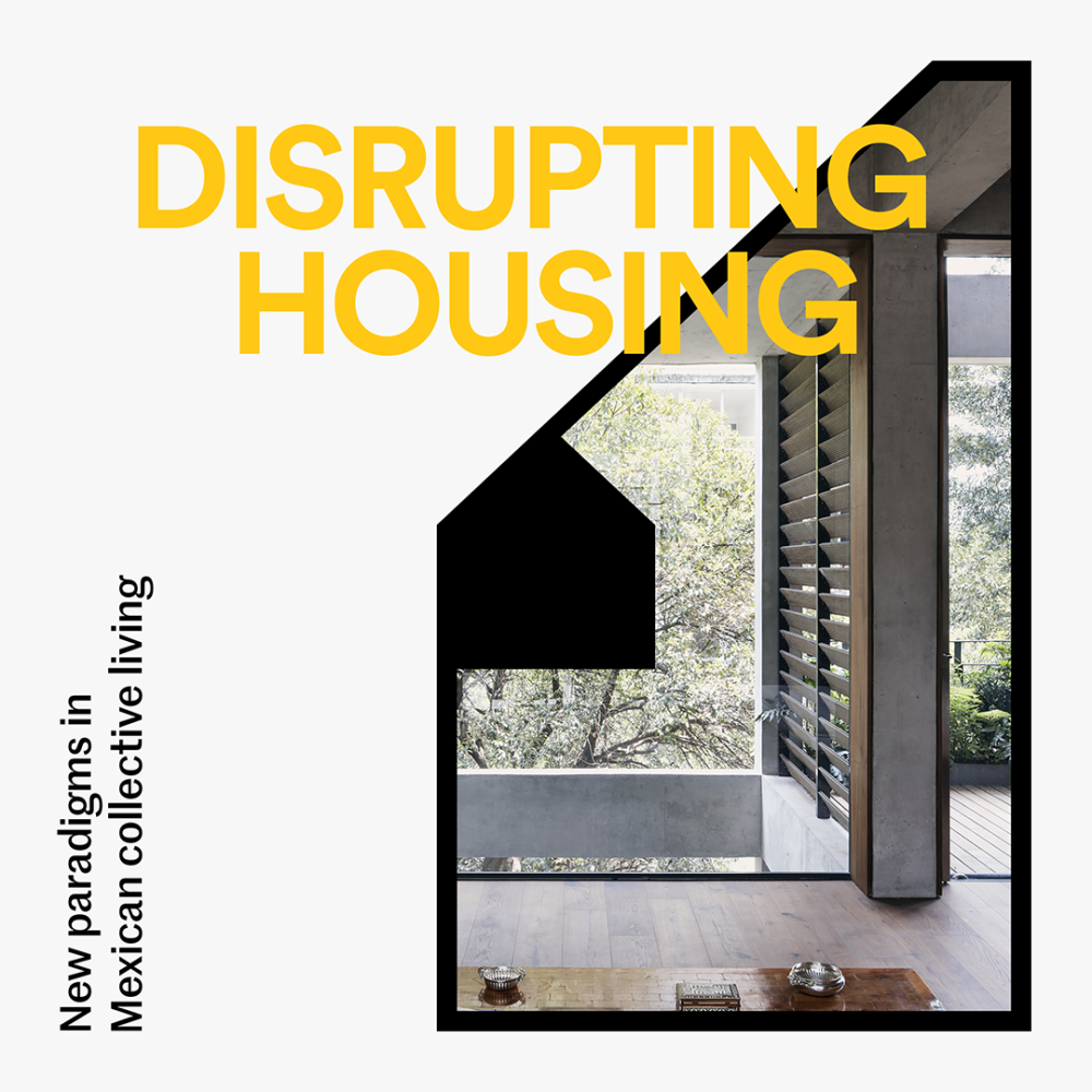 Disrupting Housing: New Paradigms in Mexican Collective Living